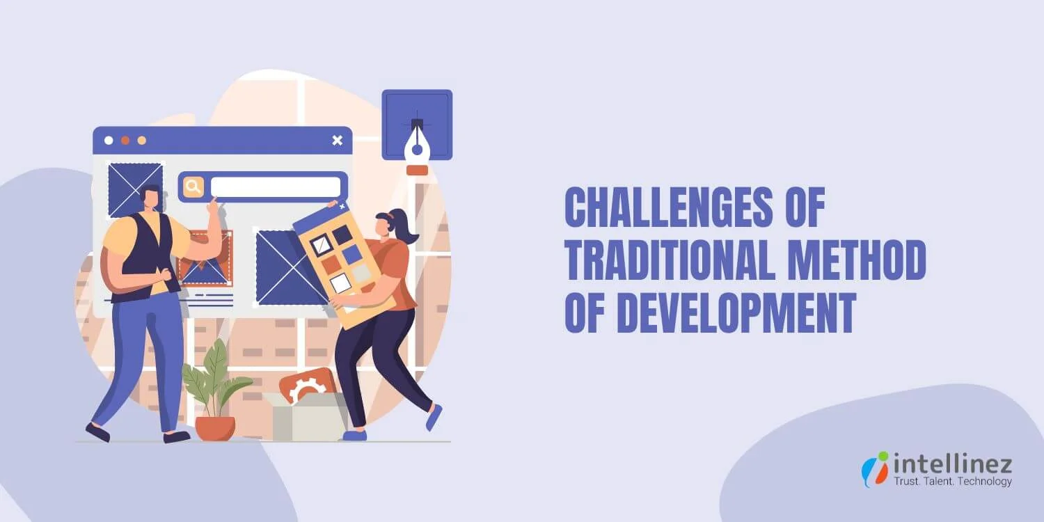 How Low Code Development is Enabling Companies Beat Competition by Innovating Faster and Smarter 2 Challenges Of Traditional Method Of Development